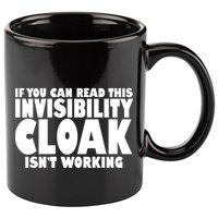 If You Can Read This Invisibility Cloak Isn't Working 11oz C Handle Ceramic Mug