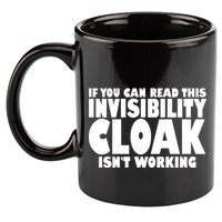 If You Can Read This Invisibility Cloak Isn't Working 11oz C Handle Ceramic Mug