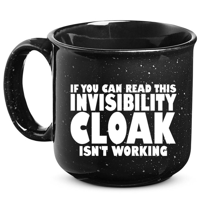 If You Can Read This Invisibility Cloak Isn't Working 15oz Campfire Ceramic Mug