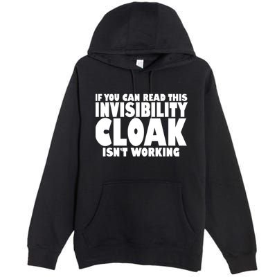 If You Can Read This Invisibility Cloak Isn't Working Premium Pullover Hoodie