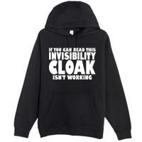 If You Can Read This Invisibility Cloak Isn't Working Premium Pullover Hoodie