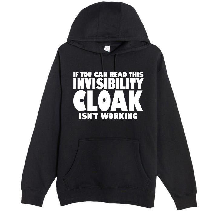 If You Can Read This Invisibility Cloak Isn't Working Premium Pullover Hoodie