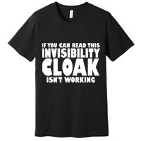 If You Can Read This Invisibility Cloak Isn't Working Premium T-Shirt