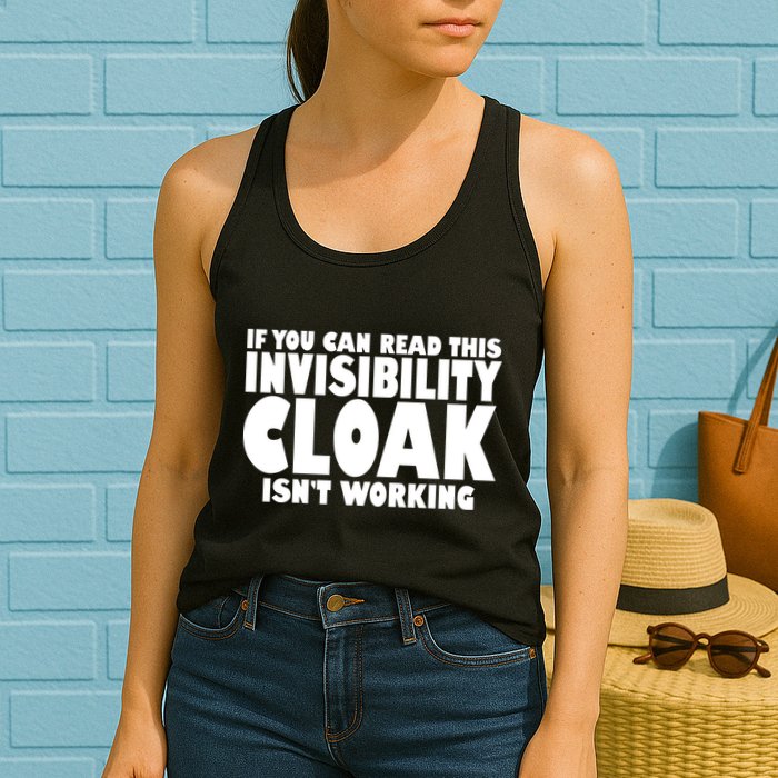 If You Can Read This Invisibility Cloak Isn't Working Womens Tank Top