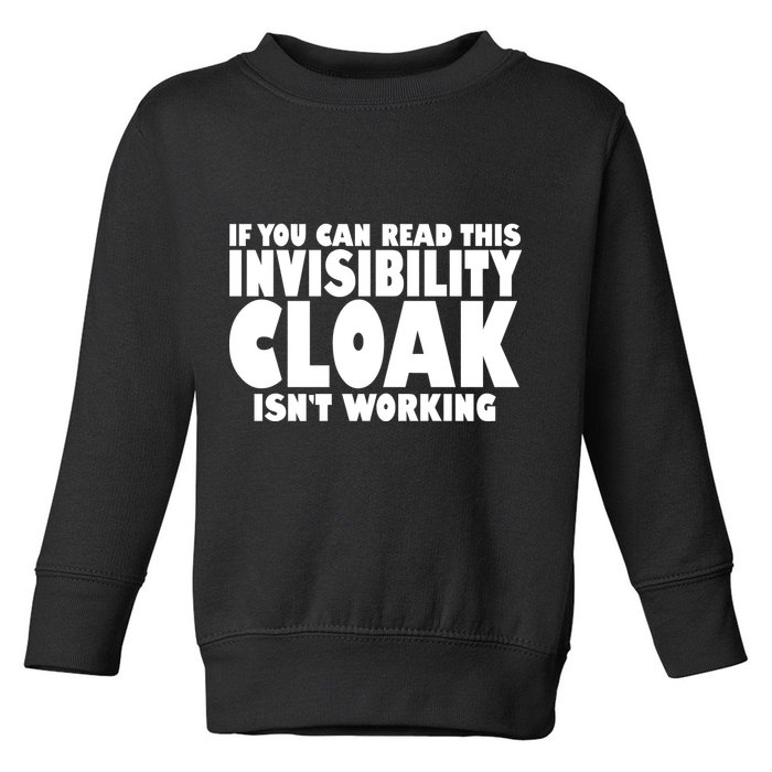 If You Can Read This Invisibility Cloak Isn't Working Toddler Sweatshirt