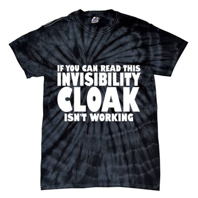 If You Can Read This Invisibility Cloak Isn't Working Tie-Dye T-Shirt