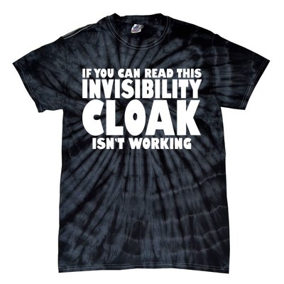 If You Can Read This Invisibility Cloak Isn't Working Tie-Dye T-Shirt