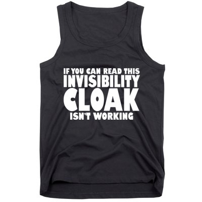 If You Can Read This Invisibility Cloak Isn't Working Tank Top