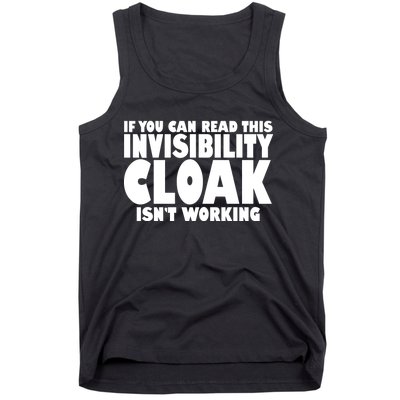 If You Can Read This Invisibility Cloak Isn't Working Tank Top