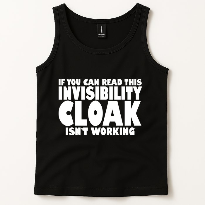 If You Can Read This Invisibility Cloak Isn't Working Tank Top