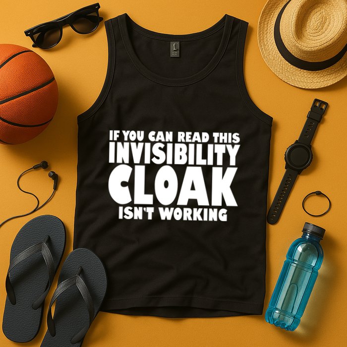 If You Can Read This Invisibility Cloak Isn't Working Tank Top
