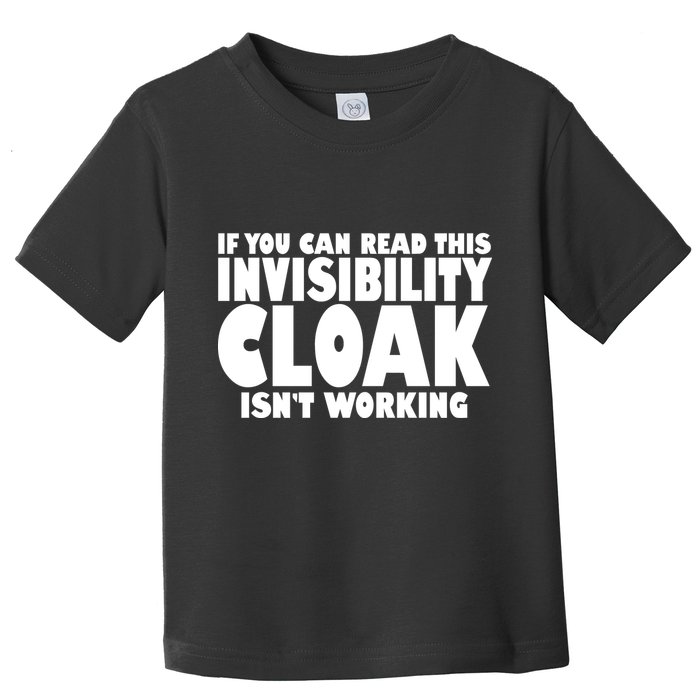 If You Can Read This Invisibility Cloak Isn't Working Toddler T-Shirt