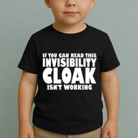 If You Can Read This Invisibility Cloak Isn't Working Toddler T-Shirt