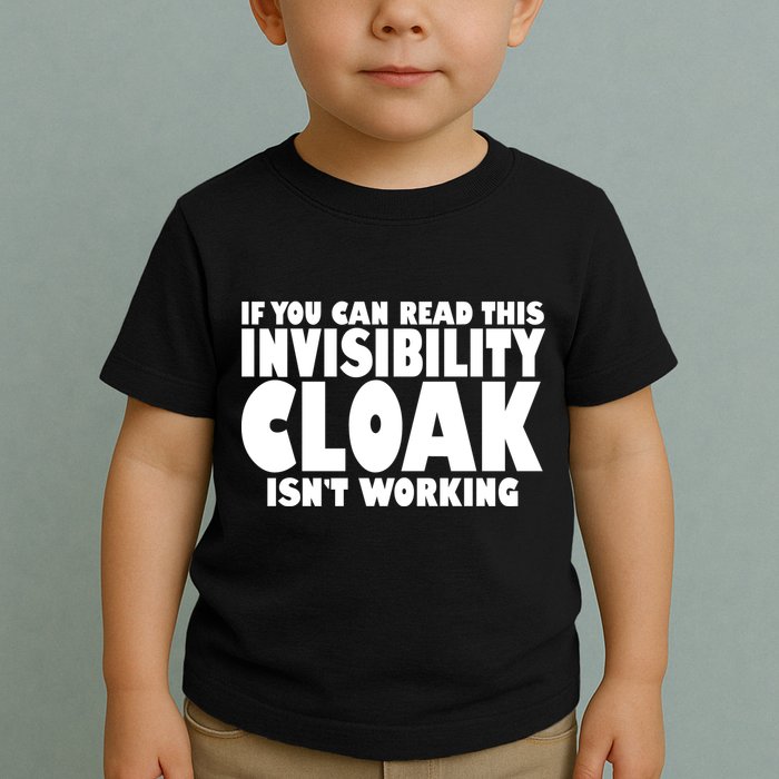 If You Can Read This Invisibility Cloak Isn't Working Toddler T-Shirt