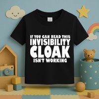 If You Can Read This Invisibility Cloak Isn't Working Toddler T-Shirt