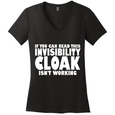 If You Can Read This Invisibility Cloak Isn't Working Women's V-Neck T-Shirt