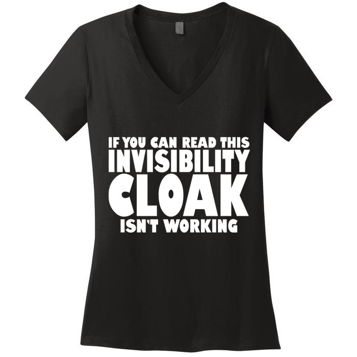If You Can Read This Invisibility Cloak Isn't Working Women's V-Neck T-Shirt