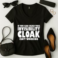 If You Can Read This Invisibility Cloak Isn't Working Women's V-Neck T-Shirt