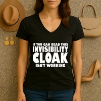 If You Can Read This Invisibility Cloak Isn't Working Women's V-Neck T-Shirt