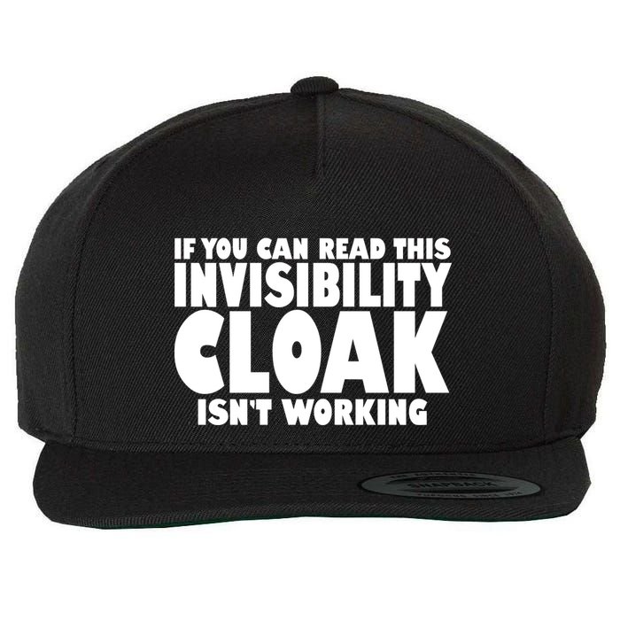 If You Can Read This Invisibility Cloak Isn't Working Wool Snapback Cap
