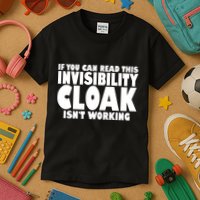 If You Can Read This Invisibility Cloak Isn't Working Kids T-Shirt
