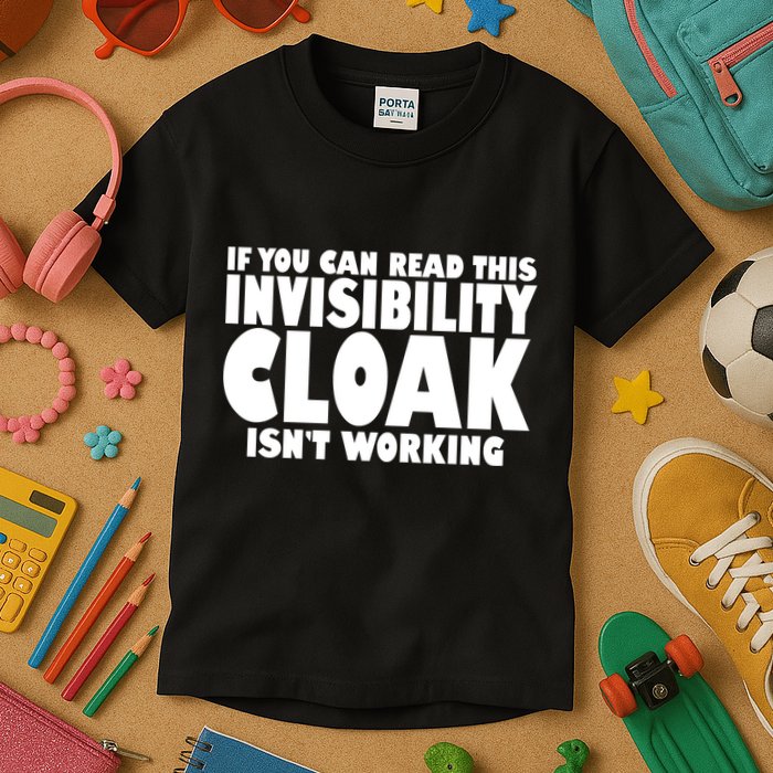 If You Can Read This Invisibility Cloak Isn't Working Kids T-Shirt