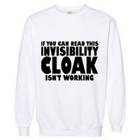 If You Can Read This Invisibility Cloak Isn't Working Garment-Dyed Sweatshirt