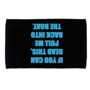 If You Can Read This Pull Me Back Into The Boat Microfiber Hand Towel