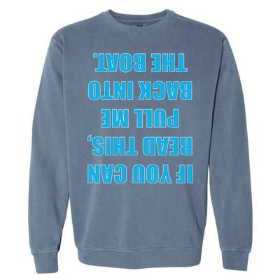 If You Can Read This Pull Me Back Into The Boat Garment-Dyed Sweatshirt