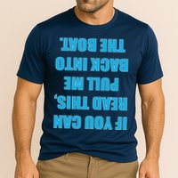If You Can Read This Pull Me Back Into The Boat Performance Shirt