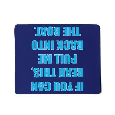 If You Can Read This Pull Me Back Into The Boat Mousepad