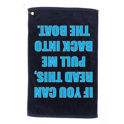 If You Can Read This Pull Me Back Into The Boat Golf Towel