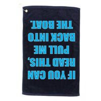 If You Can Read This Pull Me Back Into The Boat Golf Towel