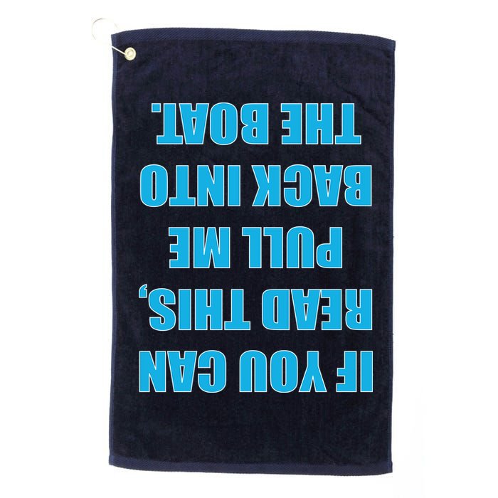 If You Can Read This Pull Me Back Into The Boat Golf Towel