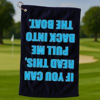 If You Can Read This Pull Me Back Into The Boat Golf Towel