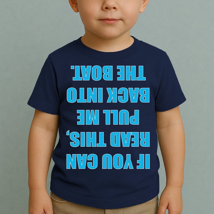 If You Can Read This Pull Me Back Into The Boat Toddler T-Shirt