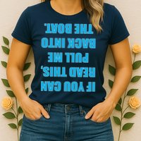 If You Can Read This Pull Me Back Into The Boat Womens T-Shirt