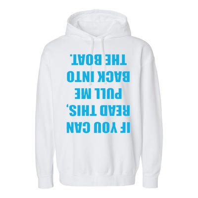 If You Can Read This Pull Me Back Into The Boat Garment-Dyed Fleece Hoodie