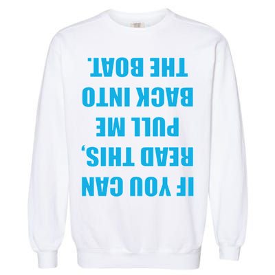 If You Can Read This Pull Me Back Into The Boat Garment-Dyed Sweatshirt