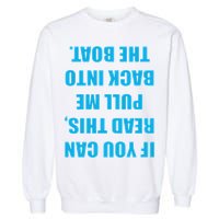 If You Can Read This Pull Me Back Into The Boat Garment-Dyed Sweatshirt