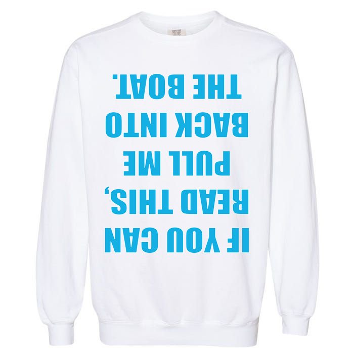 If You Can Read This Pull Me Back Into The Boat Garment-Dyed Sweatshirt