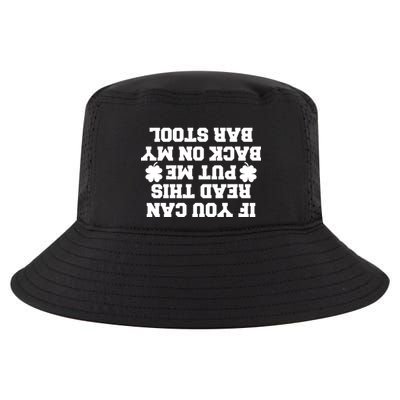 If You Can Read This Put Me Back On My Bar Stool St Patrick's Day Cool Comfort Performance Bucket Hat