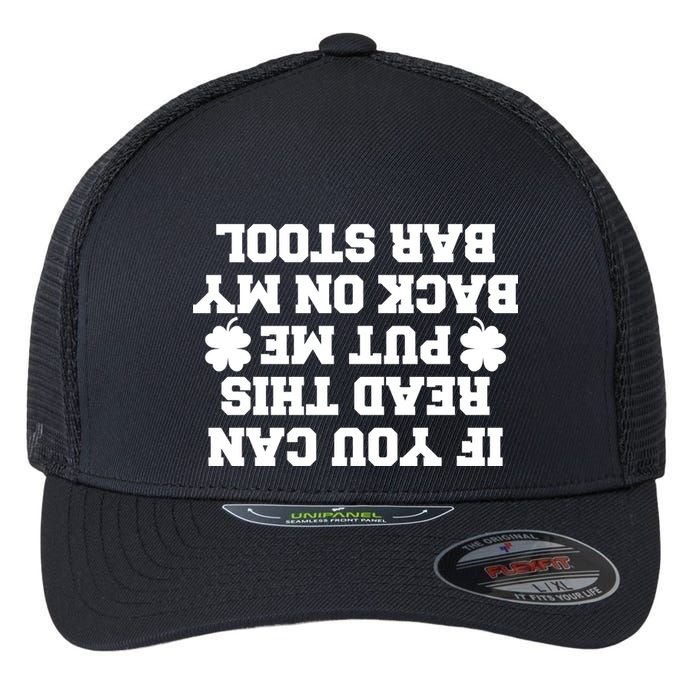 If You Can Read This Put Me Back On My Bar Stool St Patrick's Day Flexfit Unipanel Trucker Cap