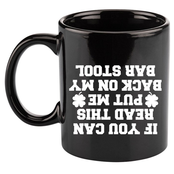If You Can Read This Put Me Back On My Bar Stool St Patrick's Day 11oz C Handle Ceramic Mug