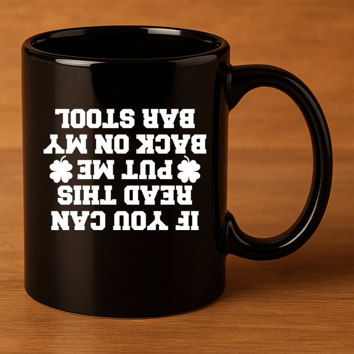 If You Can Read This Put Me Back On My Bar Stool St Patrick's Day 11oz C Handle Ceramic Mug