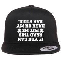 If You Can Read This Put Me Back On My Bar Stool St Patrick's Day Flat Bill Trucker Hat
