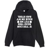 If You Can Read This Put Me Back On My Bar Stool St Patrick's Day Premium Pullover Hoodie