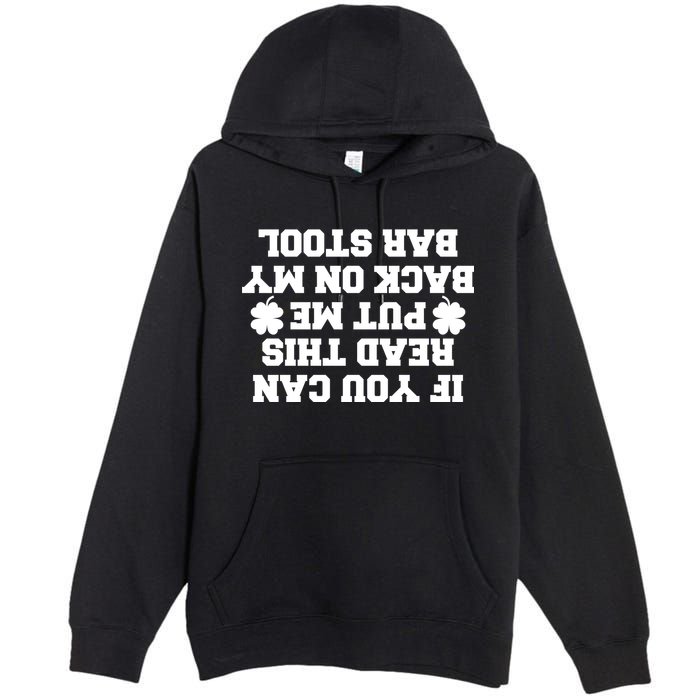 If You Can Read This Put Me Back On My Bar Stool St Patrick's Day Premium Pullover Hoodie