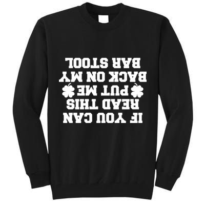 If You Can Read This Put Me Back On My Bar Stool St Patrick's Day Tall Sweatshirt