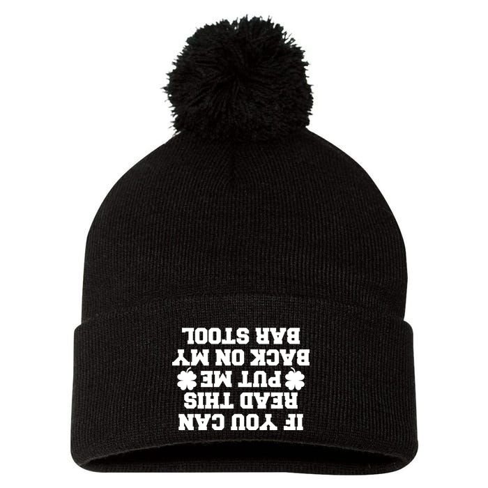 If You Can Read This Put Me Back On My Bar Stool St Patrick's Day Pom Pom 12in Knit Beanie